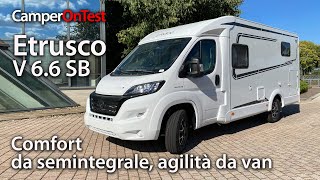 Etrusco V 66 SB comfort da semintegrale agilità da van  CamperOnTest [upl. by Asseram]