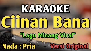 CIINAN BANA  KARAOKE  NADA PRIA COWOK  Lagu Minang  Versi Original  Fauzana [upl. by Ogren]