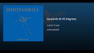 Julian Cope  Upwards At 45 Degrees [upl. by Korella]