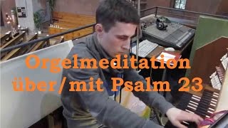 OrgelMeditation über Psalm 23  Meditation about Psalm 23 [upl. by Joelie]