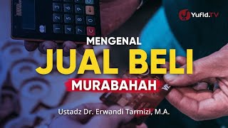 Apa Itu Murabahah Mengenal Fiqih Jual Beli Murabahah  Ustadz Dr Erwandi Tarmizi MA [upl. by Didier524]