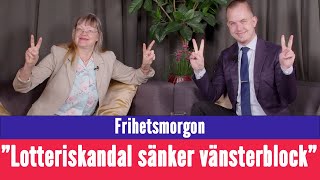 Frihetsmorgon  quotLotteriskandalen sänker hela vänsterblocket  kommer man nu tvingas ageraquot [upl. by Nair]