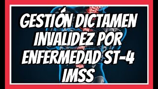 GESTIÓN DICTAMEN DE INVALIDEZ POR ENFERMEDAD IMSS ST4 [upl. by Eimareg]