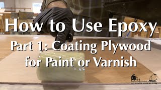 How to Use Epoxy Part 1  Coating Plywood for a Paint or Varnish Finish [upl. by Kelsey960]