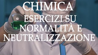 Chimica Esercizi su Normalità e Neutralizzazione  Acidi e Basi p11 [upl. by Nedrob531]