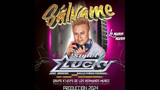 SALVAME  SONIDO SUPER LUCKY FT GRUPO XTASYS DE LOS HNOS MUÑOZ 2024 [upl. by Enileda]