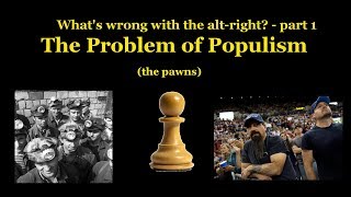 Whats Wrong with the Altright part 1  quotThe Problem with Populismquot [upl. by Hunsinger]