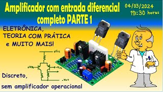 20240304 Amplificador com entrada diferencial completo PARTE 1 [upl. by Zerline437]