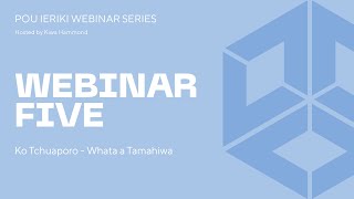 POU IERIKI WEBINAR SERIES  Webinar 5 Ko Tchuaporo  Whata a Tamahiwa [upl. by Adnolaj]