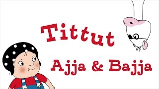 Tittut  Ajja amp Bajja [upl. by Adnarom]