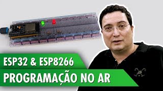 ESP32 e ESP8266 Programação no Ar [upl. by Sherris]