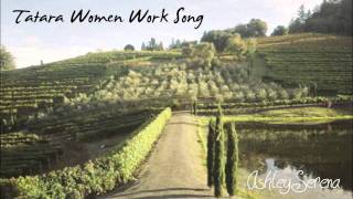 Tatara Women Work Song  Ashley Serena [upl. by Anetta]