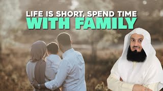 Life Is Short Spend Time With Your Family  Mufti Menk [upl. by Vaclava]