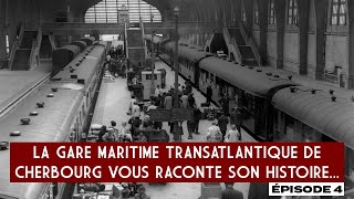 45 La Gare Maritime Transatlantique de Cherbourg vous raconte son histoire Épisode 4 [upl. by Kostman]