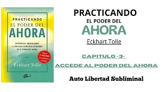 PRACTICANDO EL PODER DEL AHORA  ECKHART TOLLE  Capítulo 3  Accede al poder del ahora [upl. by Hull66]