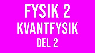 Fysik 2  Kvantfysik del 2 av 2 [upl. by Ecissej716]