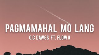 Pagmamahal Mo Lang  OC Dawgs ft Flow G Lyrics [upl. by Yesllek]