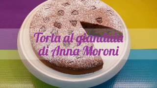 Torta al gianduia di Anna Moroni ricetta [upl. by Vipul689]