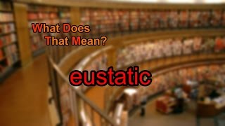 What does eustatic mean [upl. by Nguyen]