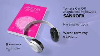 Sankofa Nie zmarnuj życia • Tomasz Gaj OP i Magdalena Pajkowska fragment [upl. by Refinne280]