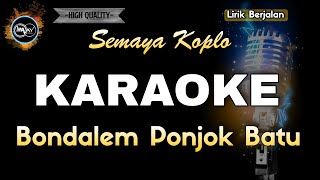 BONDALEM PONJOK BATU SEMAYA KOPLO  KARAOKE [upl. by Birgitta]