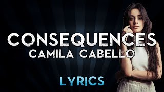 Camila Cabello  Consequences Lyric Video [upl. by Schindler]