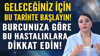 GELECEÄÄ°NÄ°Z Ä°Ã‡Ä°N BU TARÄ°HTE BAÅLAYIN BURCUNUZA GÃ–RE HASTALIKLARINIZ BUNLARA DÄ°KKAT EDÄ°N [upl. by Lledrev466]