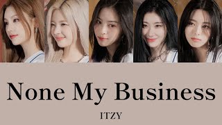 【カナルビ日本語訳歌詞】ITZY “None My Business” [upl. by Remot]