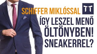 ÍGY LESZEL MENŐ ÖLTÖNYBEN SNEAKERREL Ft Schiffer Miklós [upl. by Aisenet]