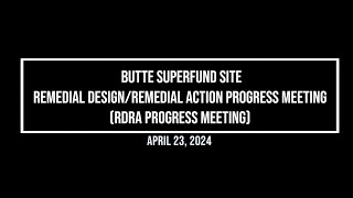 Butte Superfund Site Remedial DesignRemedial Action Progress MeetingRDRA Progress MeetingApril23 [upl. by Elokin]