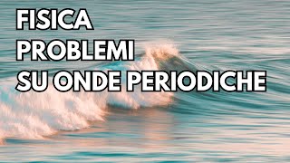 Esercizi e problemi sulle onde periodiche  Onde p3 [upl. by Annaiviv]