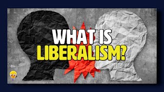 What is Liberalism [upl. by Jervis]