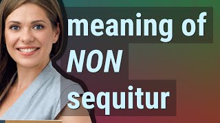 Non sequitur  meaning of Non sequitur [upl. by Ulrick999]