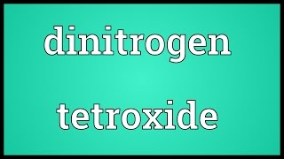 Dinitrogen tetroxide Meaning [upl. by Nomelc197]