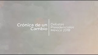 Documental quotCrónica de un Cambioquot Debates Presidenciales México 2018 [upl. by Ennahoj]