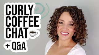 Curly Coffee Chat  QampA Saturday Morning [upl. by Lesya869]