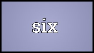 Six Meaning [upl. by Kwok217]