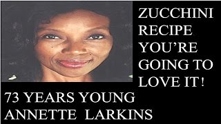 73 Years Young Annette Larkins Zucchini Recipe [upl. by Etsyrk142]