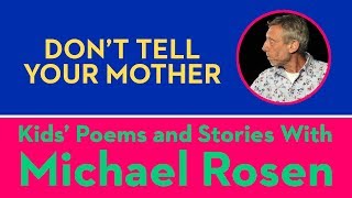 Dont Tell Your Mother  POEM  Kids Poems and Stories With Michael Rosen [upl. by Mobley]