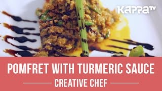 Pomfret With Turmeric Sauce  Creative Chef  Kappa TV [upl. by Marlon]