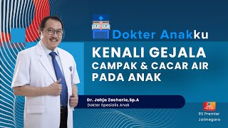 KENALI GEJALA CAMPAK amp CACAR AIR PADA ANAK  DOKTER ANAKKU DOKTER JAHJA [upl. by Fiden]