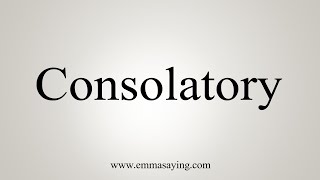 How To Say Consolatory [upl. by Barcellona745]