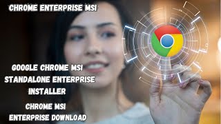 What is Chrome MSI How to download Chrome Enterprise MSI  Chrome MSI Enterprise download [upl. by Lemay]