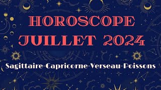 Horoscope Juillet 2024 SagittaireCapricorneVerseauPoisson [upl. by Naitsyrk]