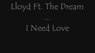 Lloyd Ft The Dream  I Need Love [upl. by Aprile]