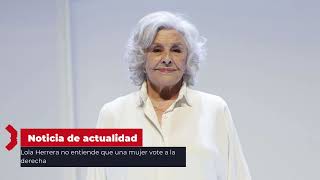 Lola Herrera no entiende que una mujer vote a la derecha [upl. by Sid]