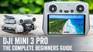 DJI Mini 3 Pro The Complete Beginners Guide [upl. by Nosdrahcir]