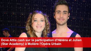 Dove Attia cash sur la participation d’Héléna et Julien Star Academy à Molière lOpéra Urbain [upl. by Gwenore]