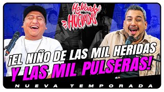 HABLANDO HUEVADAS  Novena Temporada EL NIÑO DE LAS MIL HERIDAS Y LAS MIL PULSERAS [upl. by Heyman]