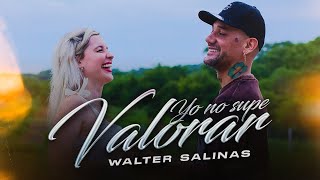 Walter Salinas  Yo No Supe Valorar Video Oficial [upl. by Emmuela42]